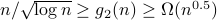 n/sqrt{log n} ge g_2(n) ge Omega(n^{0.5})