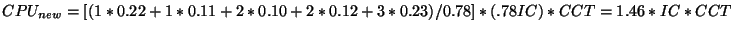 $CPU_{new} = [(1*0.22 + 1*0.11 + 2*0.10 + 2*0.12 + 3*0.23)/0.78]*(.78
IC)*CCT = 1.46*IC*CCT$