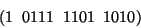 \begin{displaymath}(1\;\; 0111\;\;1101\;\; 1010)\end{displaymath}