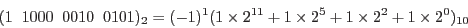 \begin{displaymath}(1\;\; 1000\;\;0010\;\; 0101)_2 =(-1)^1 (1 \times 2^{11} + 1 \times 2^5 + 1 \times 2^2
+ 1 \times 2^0)_{10} \end{displaymath}