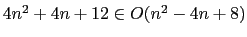 $4n^2 + 4n + 12 \in O(n^2 - 4n + 8)$