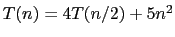 $T(n) = 4T(n/2) + 5n^2$