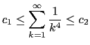 $\displaystyle c_1\leq \sum_{k=1}^\infty \frac{1}{k^4}\leq c_2
$