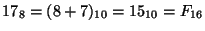 $17_8 = (8 + 7)_{10} = 15_{10} = F_{16}$