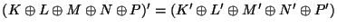 $(K \oplus L \oplus M \oplus N \oplus P)' = (K' \oplus L' \oplus M'
\oplus N'\oplus P')$