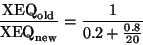 \begin{displaymath}\frac{ {\rm XEQ}_{\rm old}}{ {\rm XEQ}_{\rm new}} = \frac {1} { 0.2 + \frac {0.8}{20}}\end{displaymath}