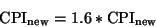 \begin{displaymath}{\rm CPI}_{\rm new} = 1.6 * {\rm CPI}_{\rm new}
\end{displaymath}