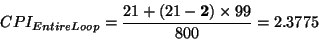 \begin{displaymath}CPI_{Entire Loop} = \frac{21 + (21 - \mathbf{2})\times 99}{800} = 2.3775\end{displaymath}