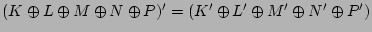 $(K \oplus L \oplus M \oplus N \oplus P)' = (K' \oplus L' \oplus M'
\oplus N'\oplus P')$