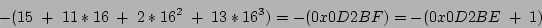 \begin{displaymath}- (15 \;+\; 11 * 16 \;+\; 2* 16^2 \;+\; 13* 16^3)= -(0x0D2BF) = -( 0x0D2BE \;+\; 1) \end{displaymath}